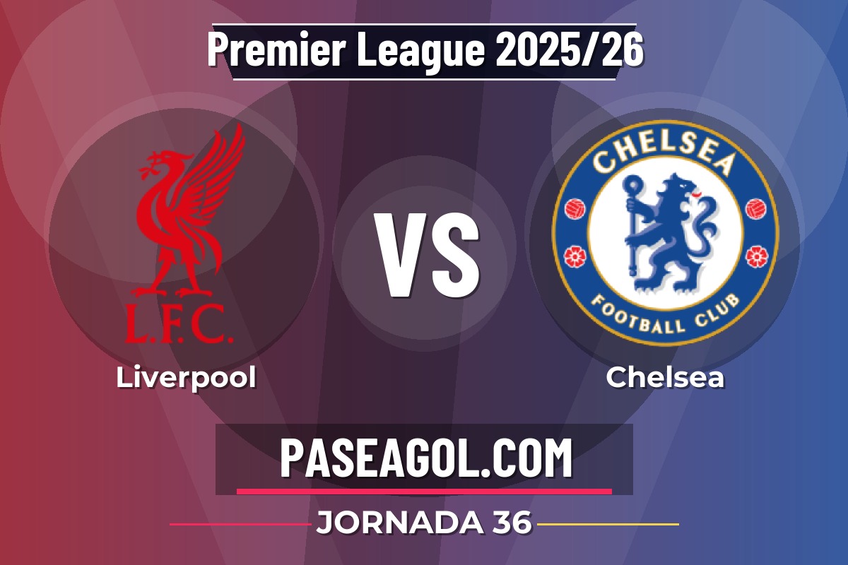 Liverpool vs Chelsea Liverpool vs Chelsea - Jornada 36 - Premier League 2025/26