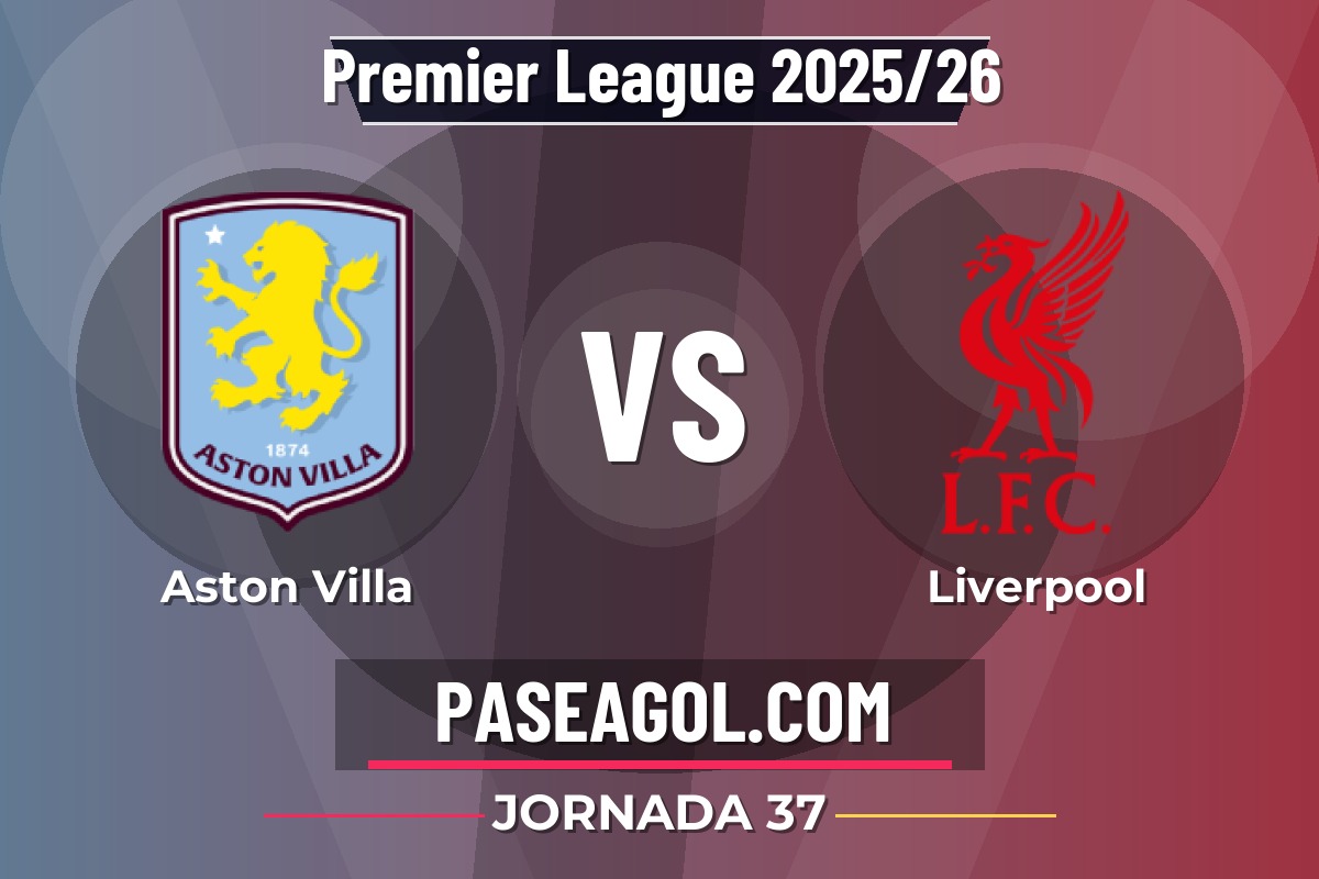 Aston Villa vs Liverpool Aston Villa vs Liverpool - Jornada 37 - Premier League 2025/26