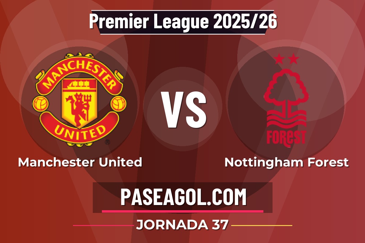 Manchester United vs Nottingham Forest Manchester United vs Nottingham Forest - Jornada 37 - Premier League 2025/26