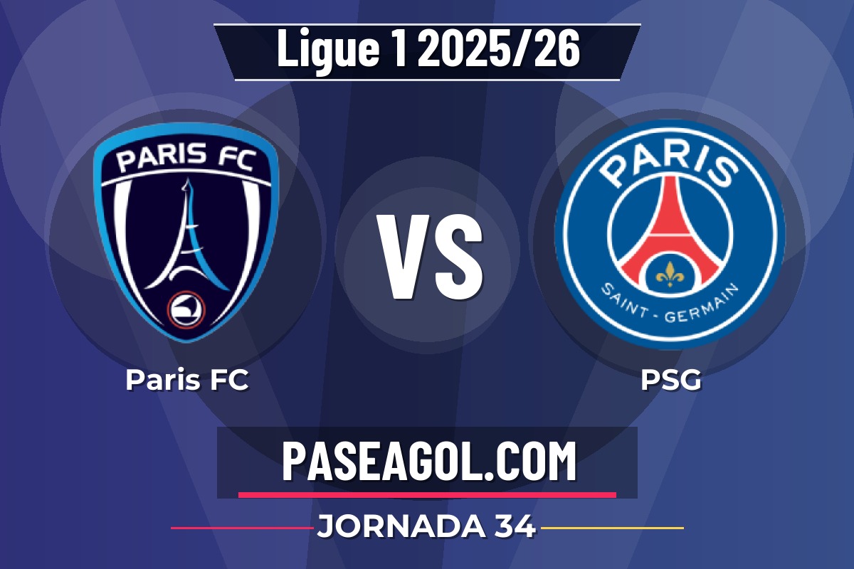 Paris FC vs PSG Paris FC vs PSG - Jornada 34 - Ligue 1 2025/26