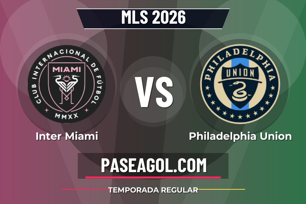 Inter Miami vs Philadelphia Union Inter Miami vs Philadelphia Union - Temporada regular - MLS 2026