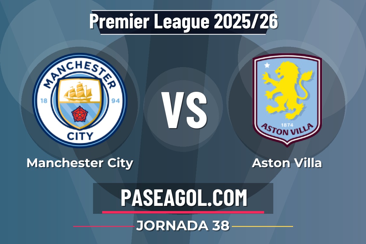 Manchester City vs Aston Villa Manchester City vs Aston Villa - Jornada 38 - Premier League 2025/26