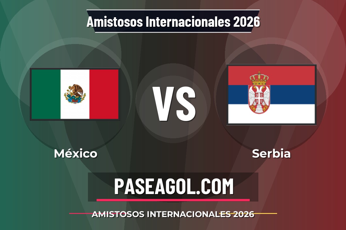 México vs Serbia México vs Serbia - Amistosos Internacionales 2026 - Amistosos Internacionales 2026