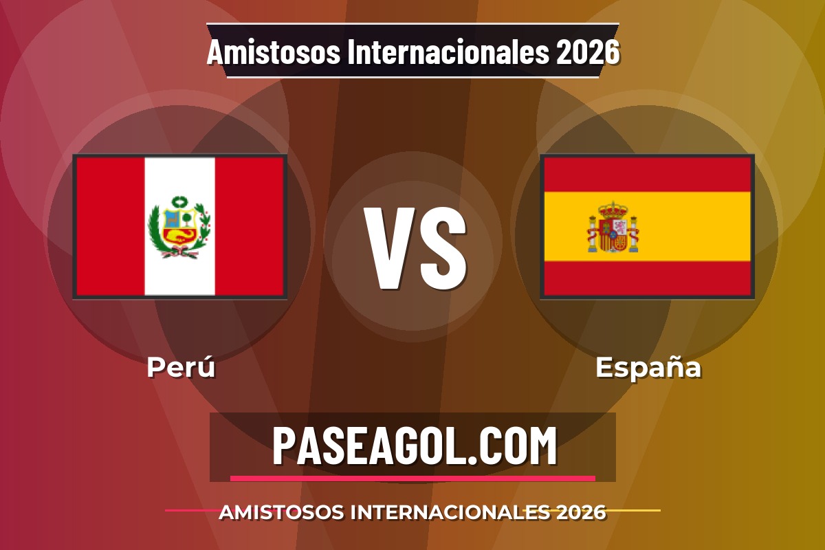 Perú vs España Perú vs España - Amistosos Internacionales 2026 - Amistosos Internacionales 2026