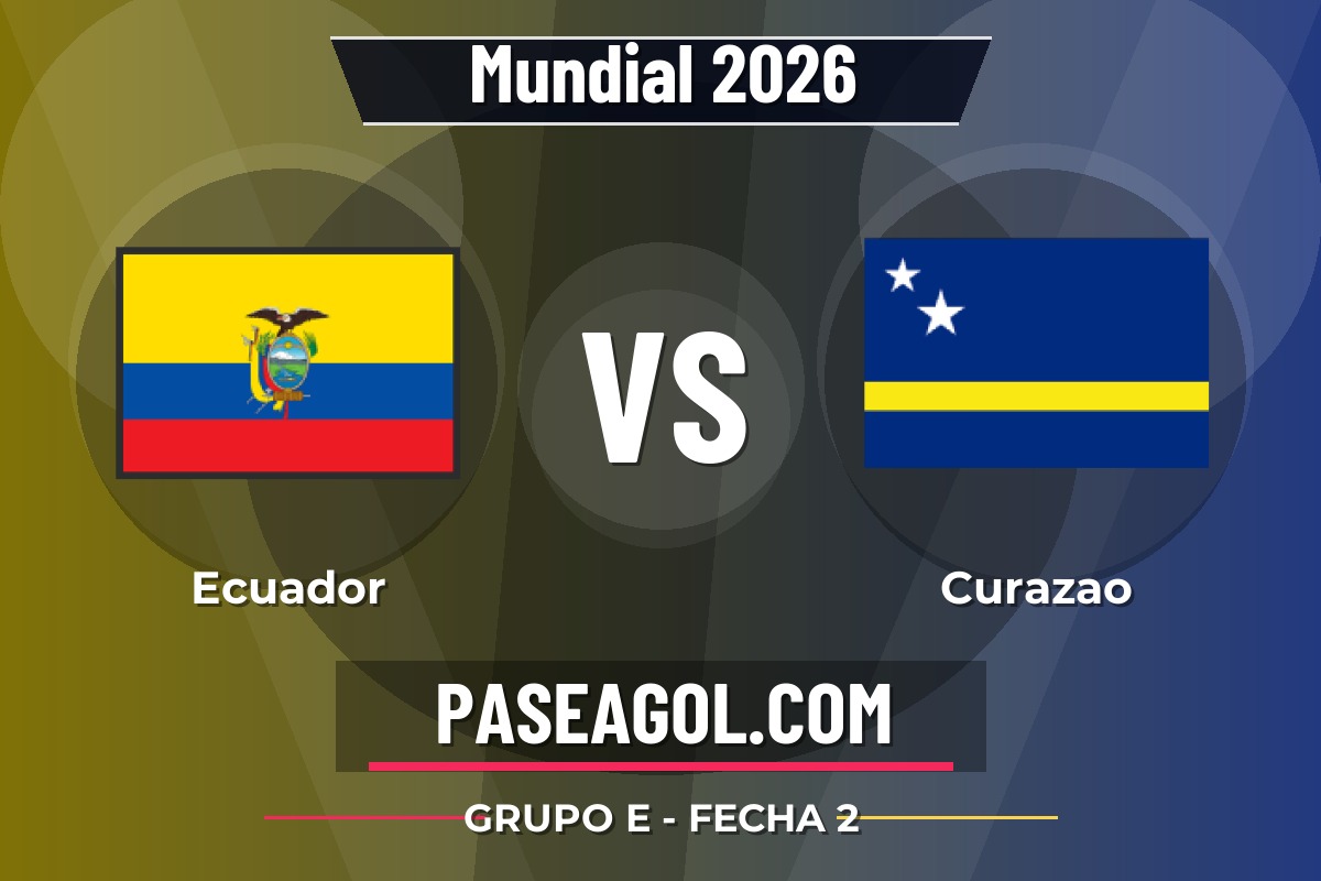 Ecuador vs Curazao Ecuador vs Curazao - Grupo E - Fecha 2 - Mundial 2026