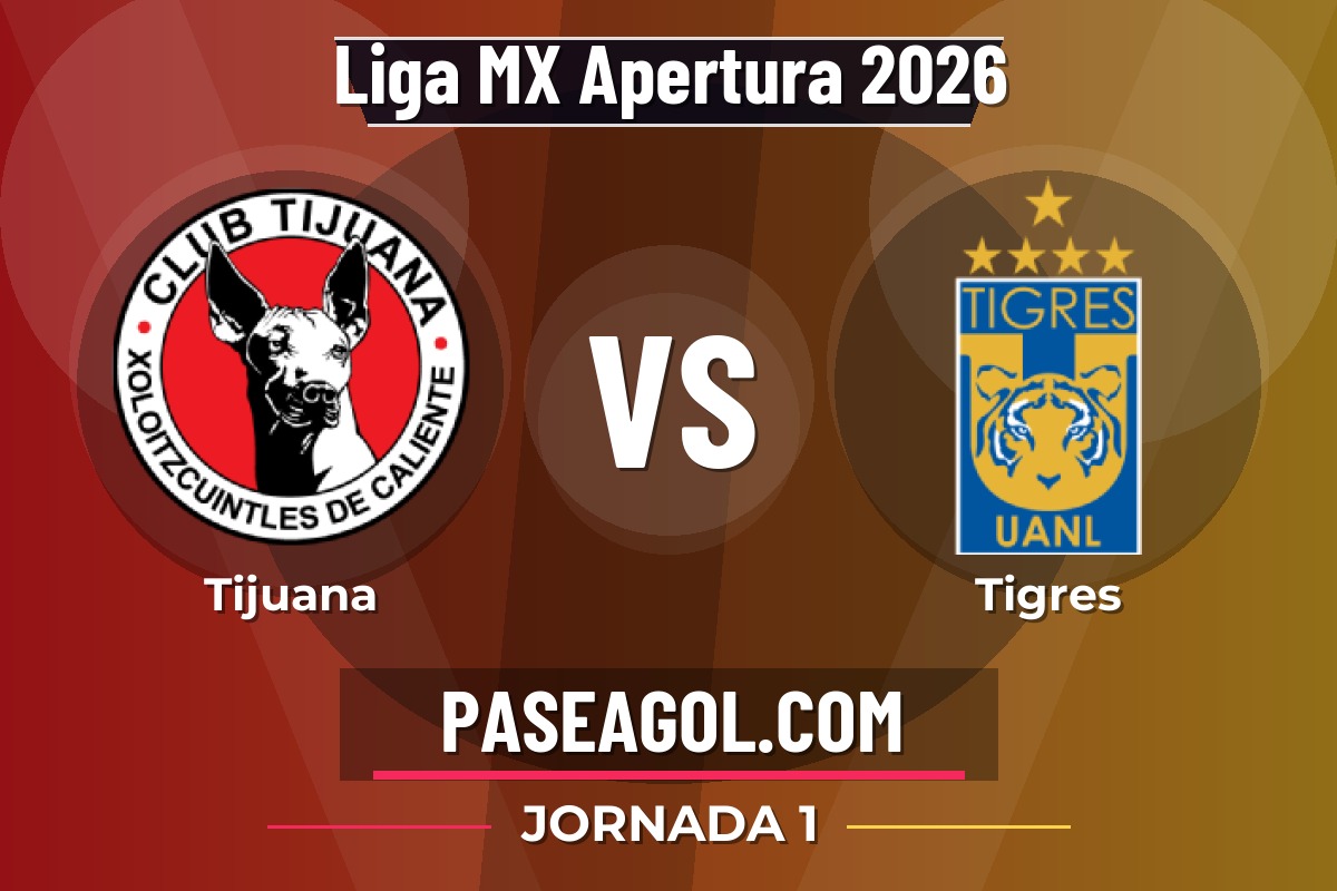 Tijuana vs Tigres Tijuana vs Tigres - Jornada 1 - Liga MX Apertura 2026