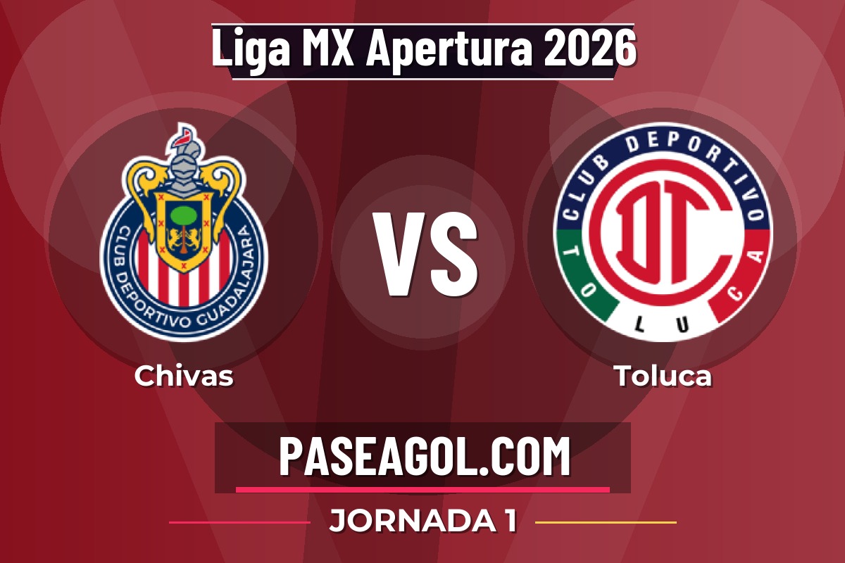 Chivas vs Toluca Chivas vs Toluca - Jornada 1 - Liga MX Apertura 2026