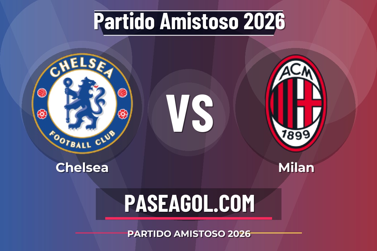 Chelsea vs Milan Chelsea vs Milan - Partido Amistoso 2026 - Partido Amistoso 2026