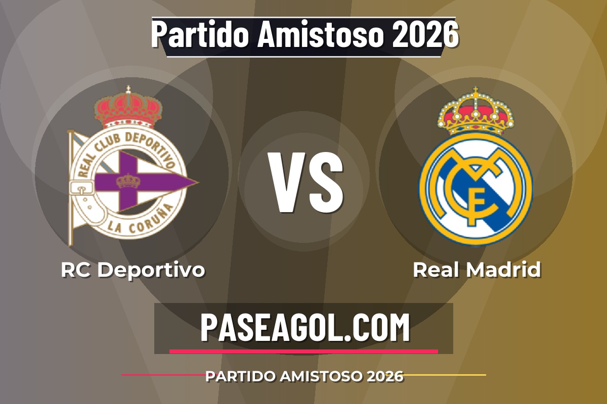 RC Deportivo vs Real Madrid RC Deportivo vs Real Madrid - Partido Amistoso 2026 - Partido Amistoso 2026
