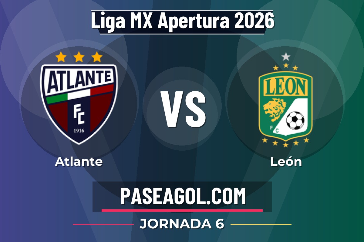 Atlante vs León Atlante vs León - Jornada 6 - Liga MX Apertura 2026